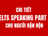 HƯỚNG DẪN CHI TIẾT IELTS SPEAKING PART 2 CHO NGƯỜI BẬN RỘN 