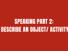 CHI TIẾT DESCRIBE AN OBJECT / ACTIVITY TRONG IELTS SPEAKING PART 2