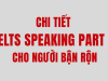 IELTS SPEAKING PART 3 DỄ HIỂU CHO NGƯỜI BẬN RỘN