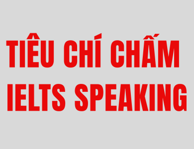  CÁCH CHẤM ĐIỂM IELTS SPEAKING- HIỂU ĐÚNG NÂNG BAND HIỆU QUẢ